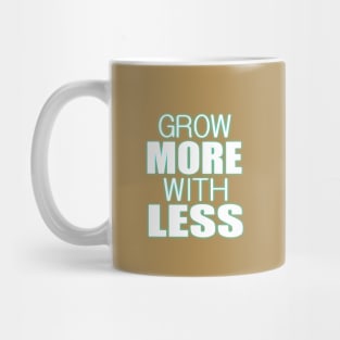 Grow more with less Mug